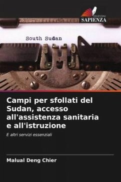 Campi per sfollati del Sudan, accesso all'assistenza sanitaria e all'istruzione - Deng Chier, Malual