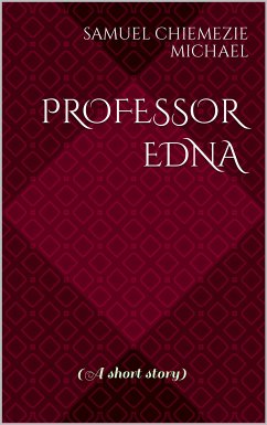 Professor Edna (eBook, ePUB) - Michael, Samuel Chiemezie