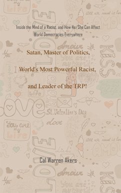 Satan, Master of Politics, World's Most Powerful Racist, and Leader of the TRP! (eBook, ePUB) - Akers, Cal Warren