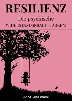 Resilienz Die psychische Widerstandskraft stärken (eBook, ePUB) - Kuehl, Anna-Lena