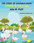 The Story of Googala Duck: Spring in the Pond (eBook, ePUB) The Story of Googala Duck: Spring in the Pond (eBook, ePUB)