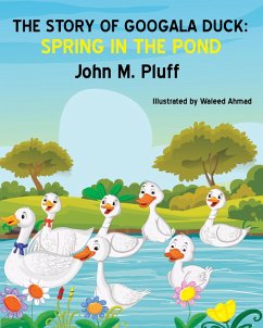 The Story of Googala Duck: Spring in the Pond (eBook, ePUB) - Plluff, John M.
