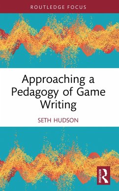 Approaching a Pedagogy of Game Writing (eBook, PDF) - Hudson, Seth