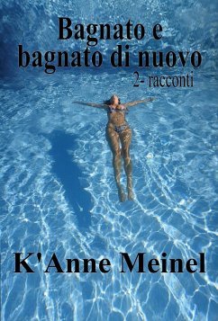 Bagnato E Bagnato Di Nuovo (eBook, ePUB) - Meinel, K'Anne