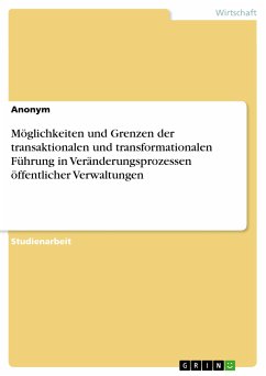 Möglichkeiten und Grenzen der transaktionalen und transformationalen Führung in Veränderungsprozessen öffentlicher Verwaltungen (eBook, PDF)