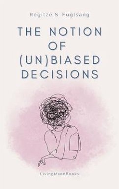 The Notion of (Un)Biased Decisions (eBook, ePUB) - Fuglsang, Regitze