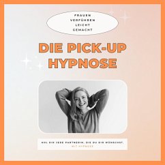 Die Pickup Hypnose: Hol dir jede Partnerin, die du dir wünschst (MP3-Download) - Club der Pickup Artists Deutschland