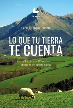 Lo que tu tierra te cuenta (eBook, ePUB) - Bengoa Puente, Carlos