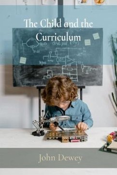 The Child and the Curriculum (eBook, ePUB) - Dewey, John