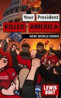 YOUR PRESIDENT KILLED AMERICA (eBook, ePUB) - Burt, Lewis