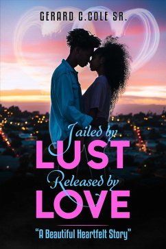 Jailed by Lust - Released by Love (eBook, ePUB) - Cole, Gerard C. Sr.