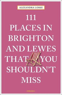111 Places in Brighton and Lewes That You Must Not Miss - Loske, Alexandra
