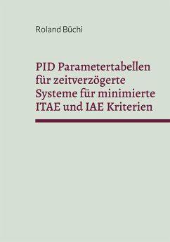 PID Parametertabellen für zeitverzögerte Systeme für minimierte ITAE und IAE Kriterien - Büchi, Roland