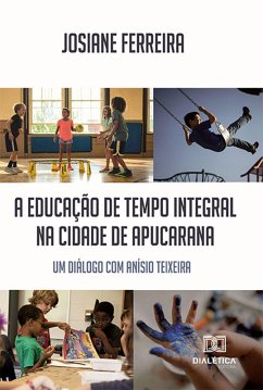 A educação de tempo integral na cidade de Apucarana (eBook, ePUB) - Ferreira, Josiane