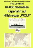 64.000 Seemeilen Kaperfahrt auf Hilfskreuzer "WOLF" - Band 197e in der maritimen gelben Buchreihe - bei Jürgen Ruszkows