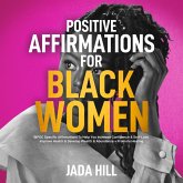Positive Affirmations For Black Women: BIPOC Specific Affirmations To Help You Increase Confidence & Self-Love, Improve Health & Develop Wealth & Abundance + Promote Healing (eBook, ePUB)