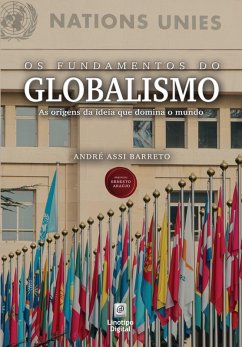 Os fundamentos do globalismo (eBook, ePUB) - Barreto, André Assi