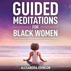 Cover Guided Meditations For Black Women: Positive Affirmations & Mindfulness Meditations For Self-Love, Confidence, Health, Anxiety, Depression, Deep Sleep, Overthinking & More! (eBook, ePUB)