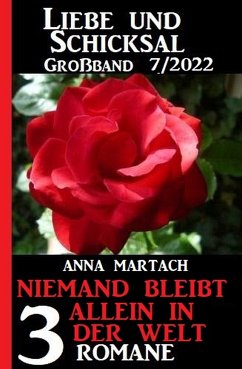 Niemand bleibt allein auf der Welt: Liebe & Schicksal Großband 3 Romane 7/2022 (eBook, ePUB) - Martach, Anna