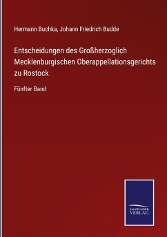 Entscheidungen des Großherzoglich Mecklenburgischen Oberappellationsgerichts zu Rostock - Buchka, Hermann; Budde, Johann Friedrich