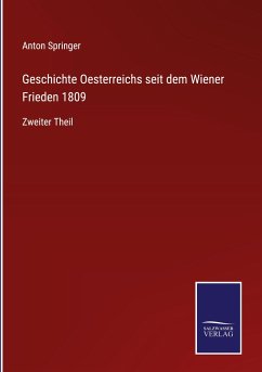 Geschichte Oesterreichs seit dem Wiener Frieden 1809 - Springer, Anton