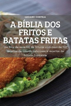 A BÍBLIA DOS FRITOS E BATATAS FRITAS - Luciano Costela