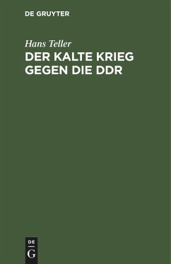 Der kalte Krieg gegen die DDR - Teller, Hans