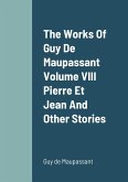 The Works Of Guy De Maupassant Volume VIII Pierre Et Jean And Other Stories