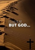 I Lost It All, But God...