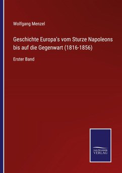 Geschichte Europa's vom Sturze Napoleons bis auf die Gegenwart (1816-1856) - Menzel, Wolfgang
