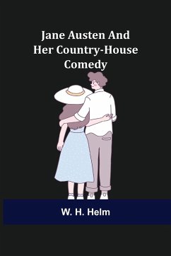 Jane Austen and Her Country-house Comedy - H. Helm, W.