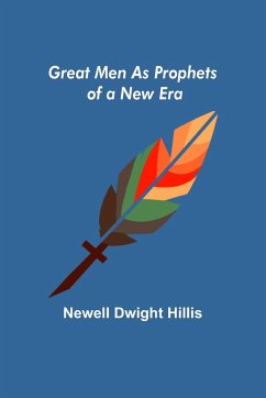 Great Men as Prophets of a New Era - Dwight Hillis, Newell