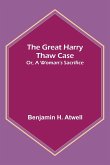 The Great Harry Thaw Case; Or, A Woman's Sacrifice