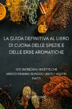 LA GUIDA DEFINITIVA AL LIBRO DI CUCINA DELLE SPEZIE E DELLE ERBE AROMATICHE - Filippo Onio