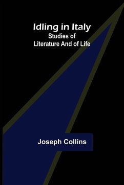 Idling in Italy; studies of literature and of life - Collins, Joseph