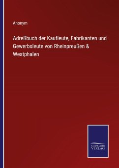 Adreßbuch der Kaufleute, Fabrikanten und Gewerbsleute von Rheinpreußen & Westphalen - Anonym