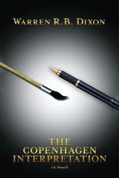 The Copenhagen Interpretation (A Novel) - Dixon, Warren R. B.