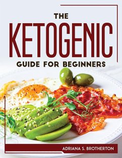 The Ketogenic Guide For Beginners - Adriana S. Brotherton