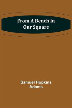 From a Bench in Our Square - Hopkins Adams, Samuel