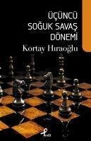 Ücüncü Soguk Savas Dönemi - Hiraoglu, Kortay