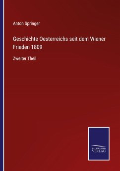 Geschichte Oesterreichs seit dem Wiener Frieden 1809 - Springer, Anton