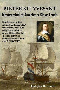 PIETER STUYVESANT - Mastermind of America's Slave Trade - Barreveld, Dirk