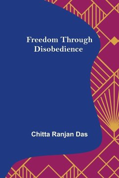 Freedom Through Disobedience - Ranjan Das, Chitta