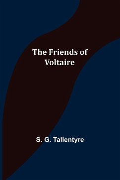 The Friends of Voltaire - G. Tallentyre, S.