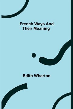 French Ways and Their Meaning - Edith Wharton