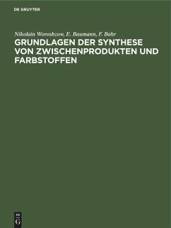 Grundlagen der Synthese von Zwischenprodukten und Farbstoffen - Woroshzow, Nikolain;Baumann, E.;Bahr, F.