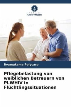 Pflegebelastung von weiblichen Betreuern von PLWHIV in Flüchtlingssituationen - Polycarp, Byamukama
