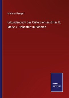 Urkundenbuch des Cistercienserstiftes B. Marie v. Hohenfurt in Böhmen - Pangerl, Mathias