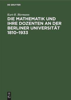 Die Mathematik und ihre Dozenten an der Berliner Universität 1810¿1933 - Biermann, Kurt-R.