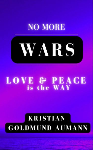 No More Wars Love & Peace is the Way (eBook, ePUB)